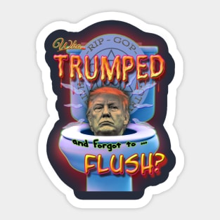 Who Trumped and forgot to Flush Sticker